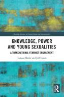 Knowledge, Power And Young Sexualities di Tamara Shefer, Jeff Hearn edito da Taylor & Francis Ltd