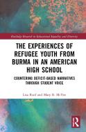 The Experiences Of Refugee Youth From Burma In An American High School di Lisa Roof, Mary B. McVee edito da Taylor & Francis Ltd