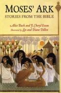 Moses' Ark: Stories from the Bible di Alice Bach, J. Cheryl Exum edito da Delacorte Books for Young Readers