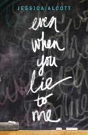 Even When You Lie to Me di Jessica Alcott edito da CROWN PUB INC