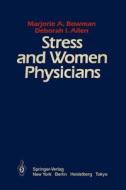 Stress and Women Physicians di Marjorie A. Bowman, M. a. Bowman, D. I. Allen edito da Springer