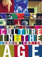 Culture in the Communication Age di James Lull edito da Routledge