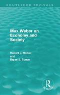 Max Weber on Economy and Society di Professor Robert Holton, Professor Bryan S. Turner edito da Taylor & Francis Ltd