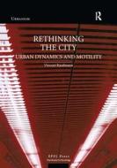 Rethinking The City di Vincent Kaufmann edito da Taylor & Francis Ltd