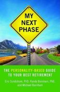 My Next Phase: The Personality-Based Guide to Your Best Retirement di Eric Sundstrom, Randy Burnham, Michael Burnham edito da SPRINGBOARD