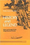 History and Legend: Ideas and Images in the Ming Historical Novels di Shelley Hsueh Chang edito da UNIV OF MICHIGAN PR