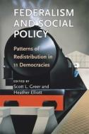 Federalism and Social Policy: Patterns of Redistribution in 11 Democracies di Scott L. Greer, Heather Elliott edito da UNIV OF MICHIGAN PR