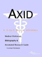 Axid - A Medical Dictionary, Bibliography, And Annotated Research Guide To Internet References di Icon Health Publications edito da Icon Group International