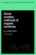 Some Modern Methods of Organic Synthesis di W. Carruthers edito da Cambridge University Press