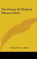 The Poems Of Richard Watson Gilder di RICHARD WATS GILDER edito da Kessinger Publishing