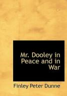 Mr. Dooley In Peace And In War di Finley Peter Dunne edito da Bibliolife