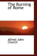The Burning Of Rome di Alfred John Church edito da Bibliolife