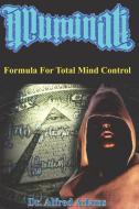 Illuminati Formula for Total Mind Control di Alfred Adams edito da NEARING MIDNIGHT L L C