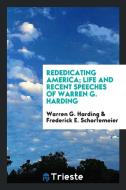 Rededicating America; Life and Recent Speeches of Warren G. Harding di Warren G. Harding edito da LIGHTNING SOURCE INC