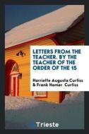 Letters from the Teacher di Harriette Augusta Curtiss edito da LIGHTNING SOURCE INC