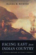 Facing East from Indian Country di Daniel K. Richter edito da Harvard University Press