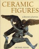 Ceramic Figures di Michael Flynn edito da Bloomsbury Publishing Plc