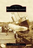 Maritime Bay County di Ron Bloomfield, Bay County Historical Society edito da ARCADIA PUB (SC)