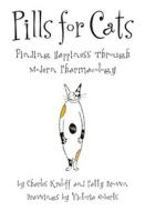 Pills for Cats: Finding Happiness Through Modern Pharmacology di Charles Kreloff, Patty Brown edito da Simon & Schuster