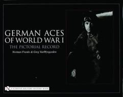 German Aces of World War I: The Pictorial Record di Norman Franks edito da Schiffer Publishing Ltd