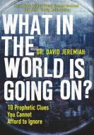 What in the World is Going On? di David Jeremiah edito da Thomas Nelson Publishers