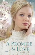 A Promise to Love di Serena B. Miller edito da Baker Publishing Group