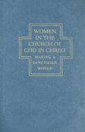 Women in the Church of God in Christ: Making a Sanctified World di Anthea D. Butler edito da University of North Carolina Press