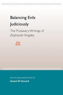 Balancing Evils Judiciously: The Proslavery Writings of Zephaniah Kingsley edito da UNIV PR OF FLORIDA