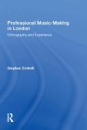 Professional Music-making in London di Stephen Cottrell edito da Taylor & Francis Inc