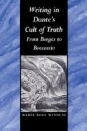 Writing in Dante's Cult of Truth di Maria Rosa Menocal edito da Duke University Press Books