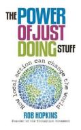 The Power of Just Doing Stuff di Rob Hopkins edito da Green Books