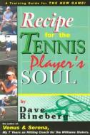 Recipes for a Tennis Playerâs Soul di Dave Rineberg edito da Frederick Fell Publishers