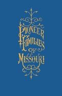 A History of the Pioneer Families of Missouri, with Numerous Sketches, Anecdotes, Adventures, Etc., Relating to Early Da di William S. Bryan, Robert Rose edito da JANAWAY PUB INC