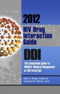 HIV Drug Interaction Guide: DDI: The Companion Guide to MMHIV: Medical Management of HIV Infection di Paul A. Pham, Charles W. Flexner edito da Knowledge Source Solutions