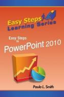 Easy Steps Learning Series: Easy Steps to PowerPoint 2010 di Paula L. Smith edito da MINDSTIR MEDIA