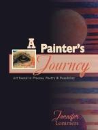 A Painter's Journey di Lommers Jennifer Lommers edito da Blurb