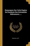 Remarques Sur Cette Espèce De Paralysie Des Extremités Inferueures...... di Percivall Pott edito da WENTWORTH PR