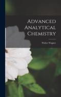 Advanced Analytical Chemistry di Walter Wagner edito da LIGHTNING SOURCE INC