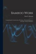 BAMBOO WORK : COMPRISING THE CONSTRUCTIO di PAUL N. PA HASLUCK edito da LIGHTNING SOURCE UK LTD