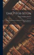 Emily Fox-Seton: Being The Making of a Marchioness and The Methods of Lady Walderhurst di Frances Hodgson Burnett edito da LEGARE STREET PR