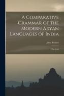 A Comparative Grammar of the Modern Aryan Languages of India: The Verb di John Beames edito da LEGARE STREET PR