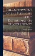 The Employment of the Plebiscite in the Determination of Sovereignty di Johannes Mattern edito da LEGARE STREET PR