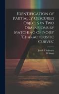 Identification of Partially Obscured Objects in two Dimensions by Matching of Noisy 'characteristic Curves, ' di Jacob T. Schwartz, M. Sharir edito da LEGARE STREET PR