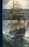 Atalantis: A Story of the Sea di William Gilmore Simms edito da LEGARE STREET PR