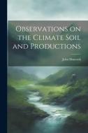 Observations on the Climate Soil and Productions di John Hancock edito da LEGARE STREET PR