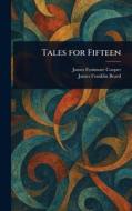Tales for Fifteen di James Fenimore Cooper, James Franklin Beard edito da Creative Media Partners, LLC