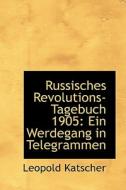 Russisches Revolutions-tagebuch 1905 di Leopold Katscher edito da Bibliolife