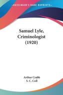 Samuel Lyle, Criminologist (1920) di Arthur Crabb edito da Kessinger Publishing