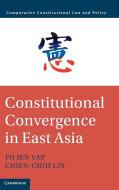 Constitutional Convergence In East Asia di Po Jen Yap, Chien-Chih Lin edito da Cambridge University Press