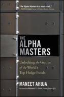 The Alpha Masters di Maneet Ahuja, Myron S. Scholes, Mohamed A. El-Erian edito da John Wiley & Sons Inc